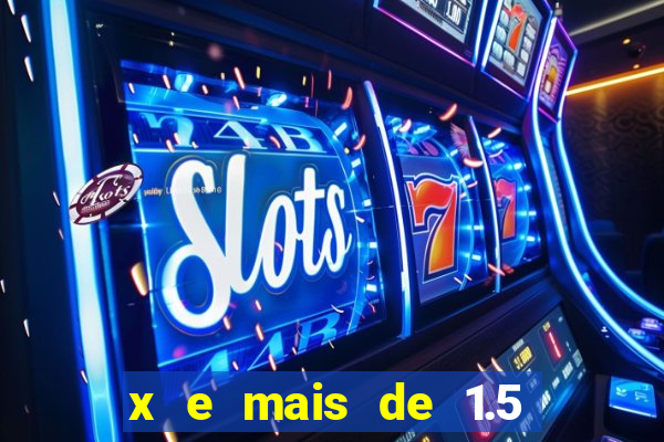 x e mais de 1.5 betano o que significa